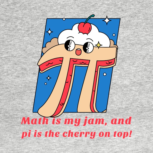 Math is my jam, and pi is the cherry on top! by Meow Meow Cat